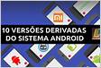 Top 10 versões derivadas do sistema Android